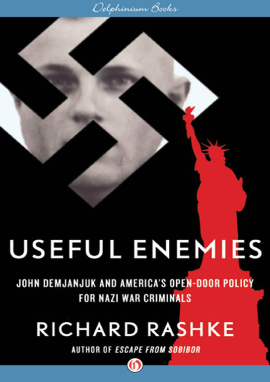 Richard Rashke: Useful Enemies: John Demjanjuk and America s Open-Door Policy for Nazi War Criminals