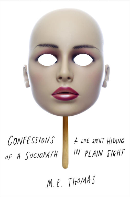 M Thomas: Confessions of a Sociopath: A Life Spent Hiding in Plain Sight
