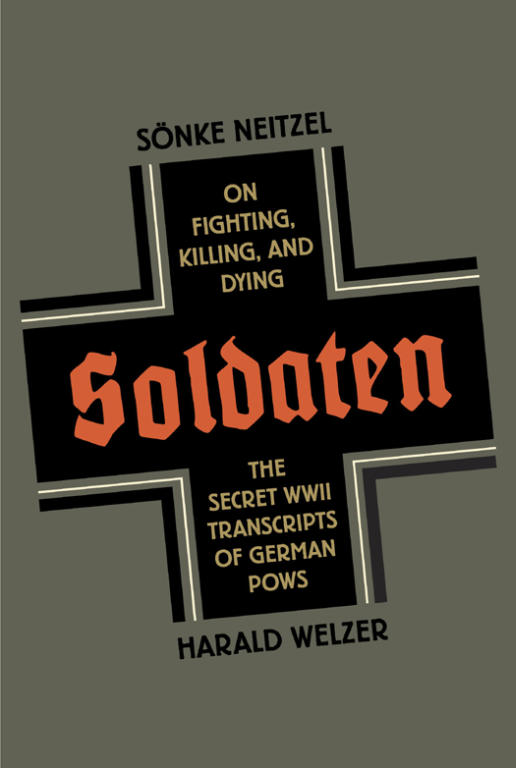 Харальд Вельцер: Soldaten: On Fighting, Killing, and Dying