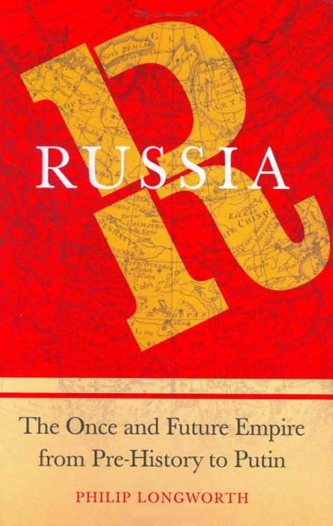 Philip Longworth: Russia: The Once and Future Empire from Pre-History to Putin