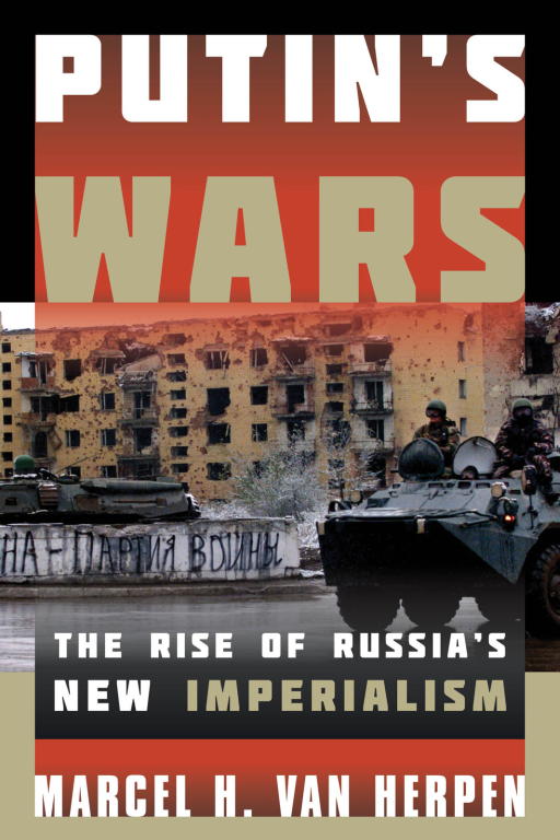 Marcel Van Herpen: Putin s Wars: The Rise of Russia s New Imperialism