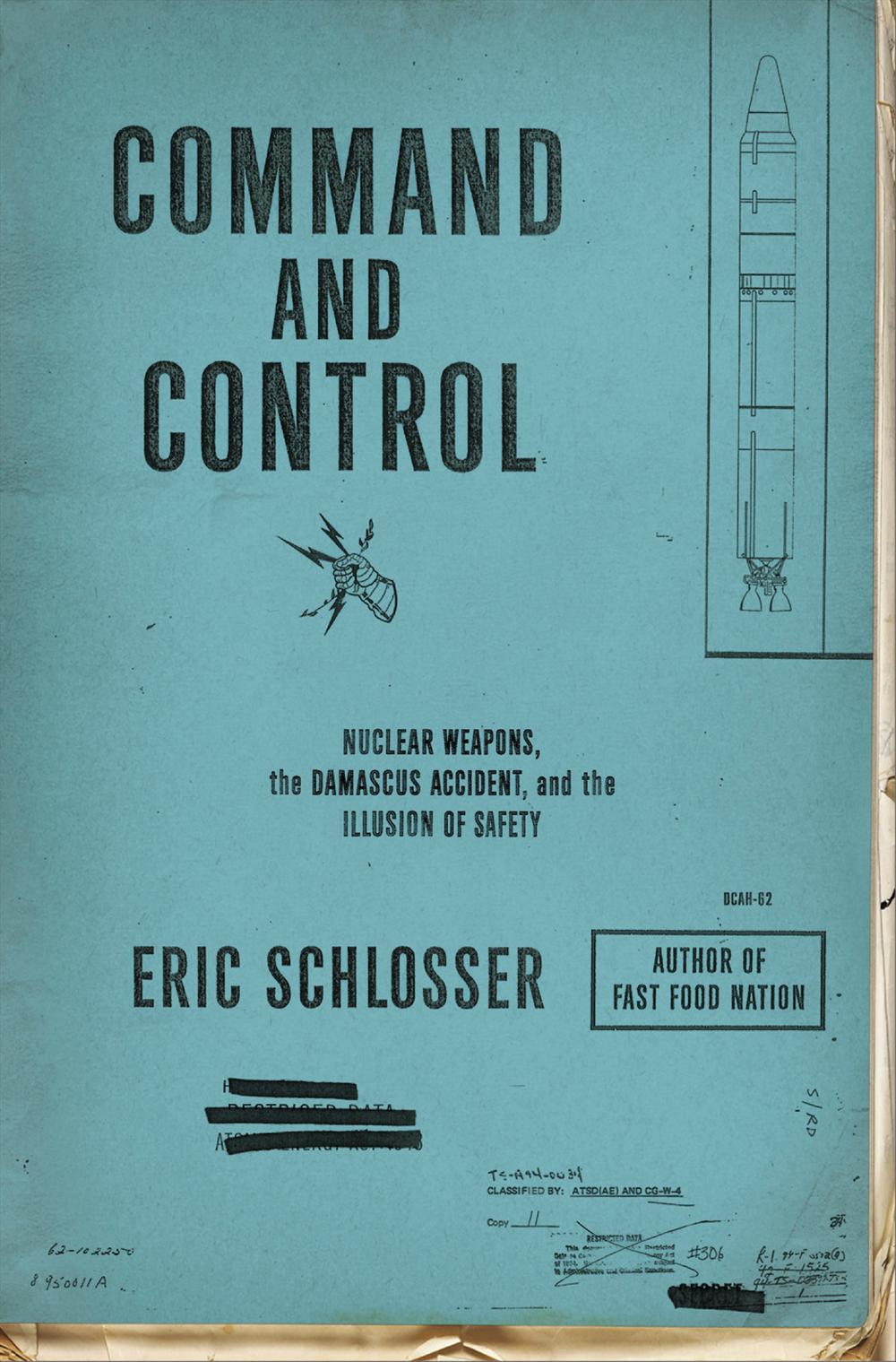 Eric Schlosser: Command and Control: Nuclear Weapons, the Damascus Accident, and the Illusion of Safety
