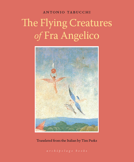 Антонио Табукки: The Flying Creatures of Fra Angelico