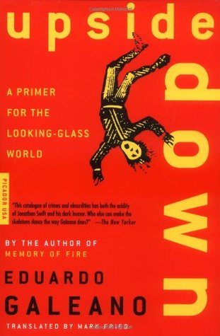 Эдуардо Галеано: Upside Down: A Primer for the Looking-Glass World 