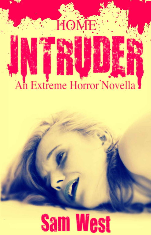 Sam West: Home Intruder: An Extreme Horror Novella