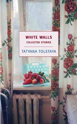 Татьяна Толстая: White Walls: Collected Stories